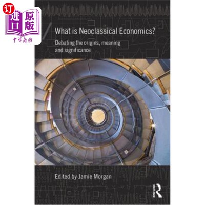 海外直订What Is Neoclassical Economics?: Debating the Origins, Meaning and Significance 什么是新古典经济学讨论起源
