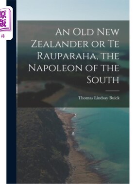 海外直订An Old New Zealander or Te Rauparaha, the Napoleon of the South 老新西兰人或Te Rauparaha，南方的拿破仑