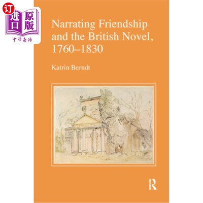 海外直订Narrating Friendship and the British Novel, 1760-1830 叙述友谊与英国小说，1760-1830