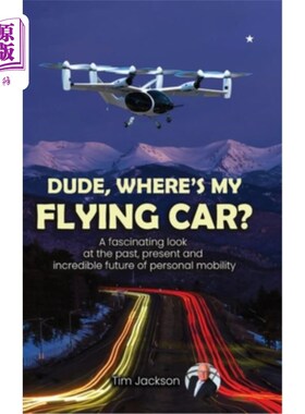 海外直订Dude, Where's My Flying Car?: A fascinating look at the past, present and incred 老兄，我的飞车在哪？引人入