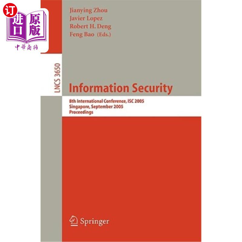 海外直订Information Security: 8th International Conference, Isc 2005, Singapore, Septemb 信息安全:第八届国际会议，I