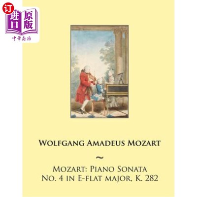 海外直订Mozart: Piano Sonata No. 4 in E-Flat Major, K. 282 莫扎特：降E大调第四钢琴奏鸣曲，K.282。