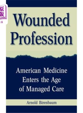 海外直订医药图书Wounded Profession: American Medicine Enters the Age of Managed Care 受伤的职业：美国医学进入管理医