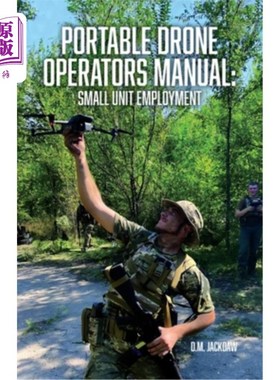 海外直订Portable Drone Operators Manual: Small Unit Employment 便携式无人机操作手册：小单位就业