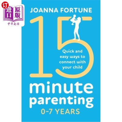 海外直订15-Minute Parenting 0-7 Years: Quick and easy ways to connect with your child 15分钟育儿0-7岁:快速简单的方