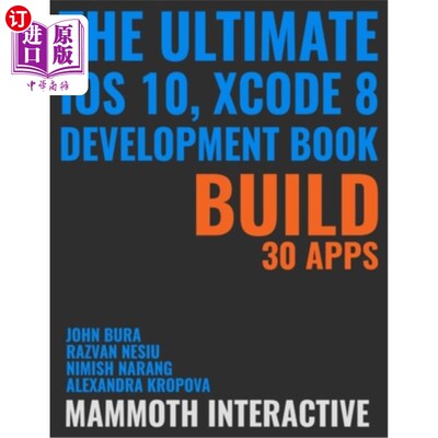 海外直订The Ultimate iOS 10, Xcode 8 Developer Book. Build 30 apps 终极iOS 10, Xcode 8开发者手册。构建30个应用程序