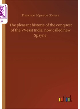 海外直订The pleasant historie of the conquest of the VVeast India, now called new Spayne 征服维韦斯特印度的愉快历史