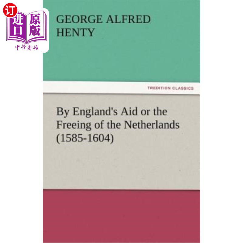 海外直订By England's Aid or the Freeing of the Netherlands (1585-1604) 英国的援助或解放荷兰(1585-1604年)