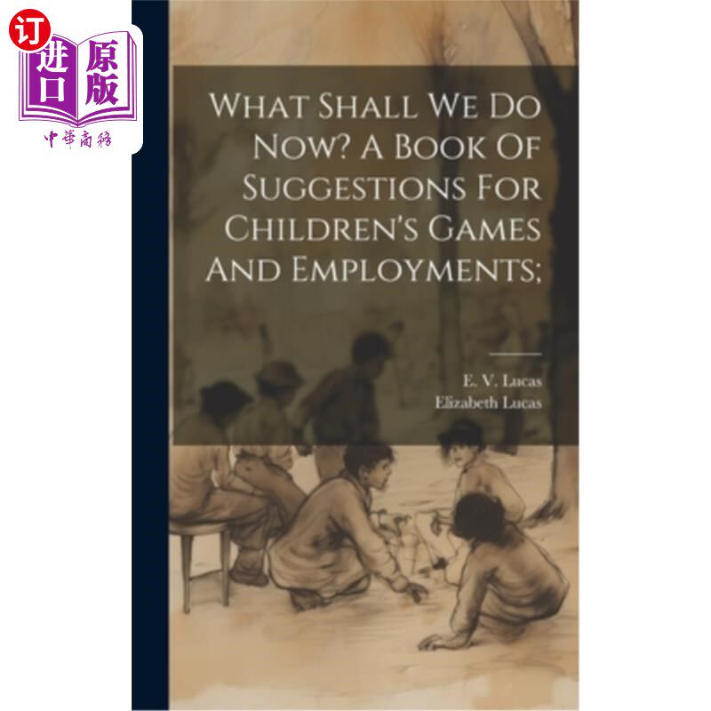 海外直订What Shall We Do Now? A Book Of Suggestions For Children's Games And Employments 我们现在该怎么办？儿童游戏