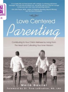 海外直订Love Centered Parenting: Contributing to Your Child's Wellness by Living From Th 以爱为中心的育儿：用心生活