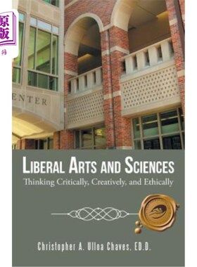 海外直订Liberal Arts and Sciences: Thinking Critically, Creatively, and Ethically 文理：批判性、创造性和伦理性思维
