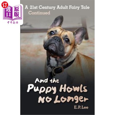 海外直订And The Puppy Howls No Longer: A 21st Century Adult Fairy Tale Continued 小狗不再嚎叫：一个21世纪的成人童话