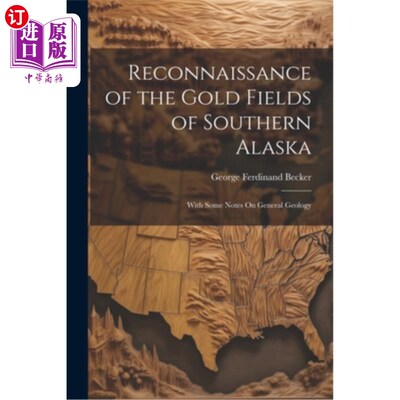 海外直订Reconnaissance of the Gold Fields of Southern Alaska: With Some Notes On General 阿拉斯加南部金矿勘查：附一