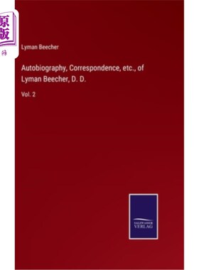海外直订Autobiography, Correspondence, etc., of Lyman Beecher, D. D.: Vol. 2 莱曼·比彻的自传、书信等，博士:第二卷