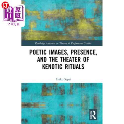 海外直订Poetic Images, Presence, and the Theater of Kenotic Rituals 诗歌意象、存在与肯诺特传统的戏剧