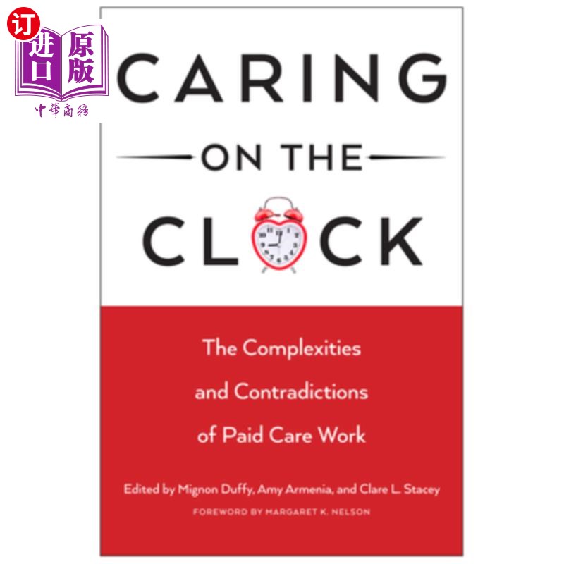 海外直订Caring on the Clock: The Complexities and Contradictions of Paid Care Work 时钟上的护理:带薪护理工作的复杂