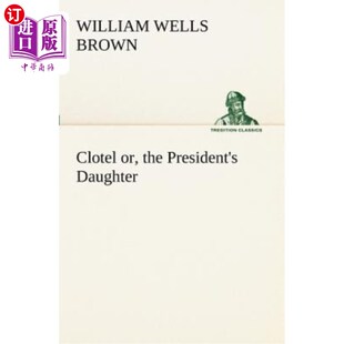 海外直订Clotel; or, the President's Daughter 克罗特尔；还是总统的女儿
