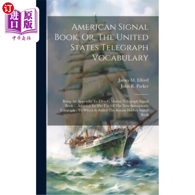 海外直订American Signal Book, Or, The United States Telegraph Vocabulary: Being An Appen 美国信号书，或者，美国电报