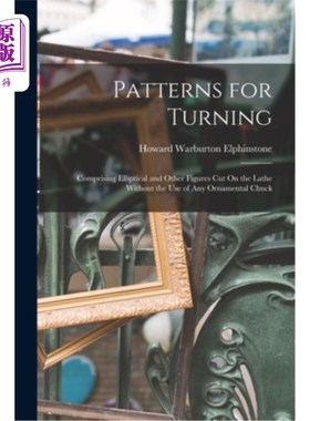 海外直订Patterns for Turning: Comprising Elliptical and Other Figures Cut On the Lathe W 车削图案:包括在车床上切割
