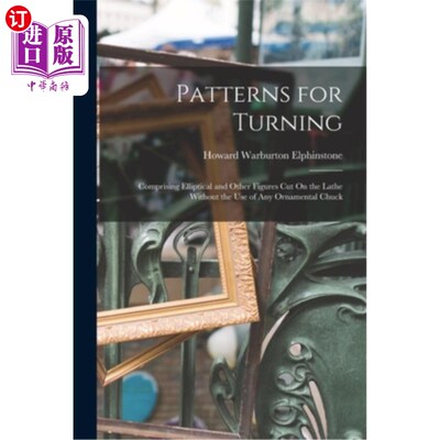 海外直订Patterns for Turning: Comprising Elliptical and Other Figures Cut On the Lathe W 车削图案:包括在车床上切割