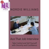 海外直订Ace That Job Interview: Take Control and Sell Yourself with Sincerity and Confid 在工作面试中表现出色：用真