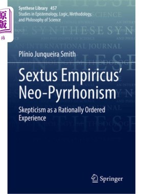 海外直订Sextus Empiricus' Neo-Pyrrhonism: Skepticism as a Rationally Ordered Experience 塞克斯图斯·恩披里克的新皮龙