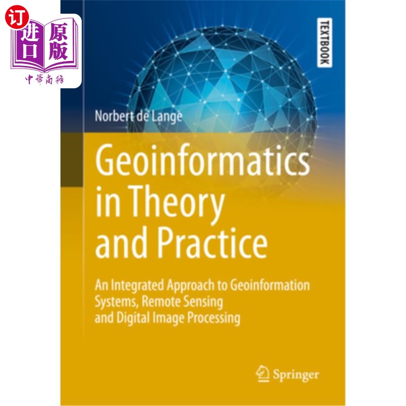 海外直订Geoinformatics in Theory and Practice: An Integrated Approach to Geoinformation  地理信息学的理论与实践:地