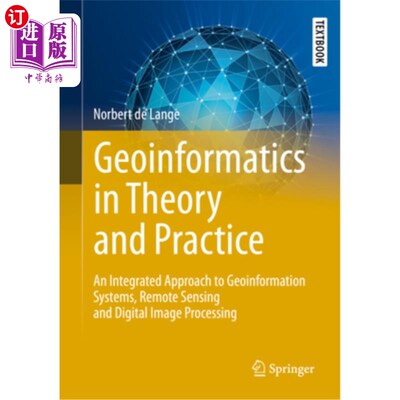 海外直订Geoinformatics in Theory and Practice: An Integrated Approach to Geoinformation  地理信息学的理论与实践:地