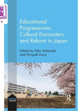 海外直订Educational Progressivism, Cultural Encounters and Reform in Japan 日本的教育进步主义、文化遭遇与改革