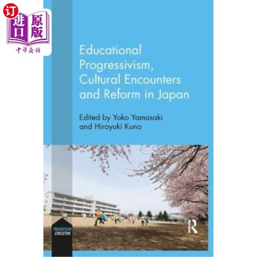 海外直订Educational Progressivism, Cultural Encounters and Reform in Japan 日本的教育进步主义、文化遭遇与改革