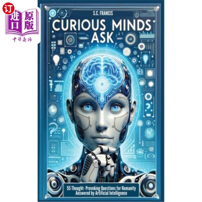 海外直订Curious Minds Ask: 55 Thought-Provoking Questions for Humanity Answered by Artif 好奇的头脑问：人工智能回答