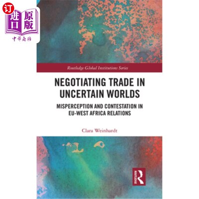海外直订Negotiating Trade in Uncertain Worlds: Misperception and Contestation in Eu-West 不确定世界中的贸易谈判:欧