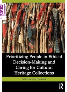 海外直订Prioritizing People in Ethical Decision-Making and Caring for Cultural Heritage  伦理决策以人为本，关爱文化