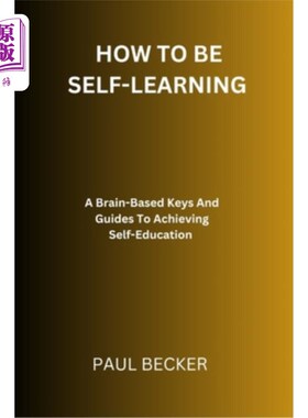 海外直订How To Be Self-Learning: A Brain-Based Keys And Guides To Achieving Self Educati 如何自学：以大脑为基础的实