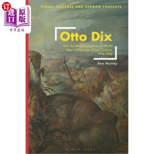 Culture and Memorialization 海外直订Otto War Visual 1914 German the 奥托·迪克斯与一战在德国视 World Dix