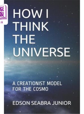 海外直订How I Think the Universe: A Creationist Model for the Cosmo 我如何看待宇宙：宇宙的创造论模型