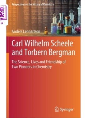 海外直订Carl Wilhelm Scheele and Torbern Bergman: The Science, Lives and Friendship of T 卡尔·威廉·舍勒和托伯恩·伯格