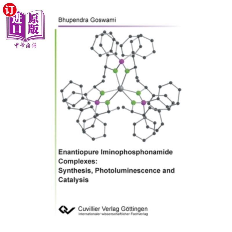 海外直订Enantiopure Iminophosphonamide Complexes: Synthesis, Photoluminescence and Catal 对映嘌呤亚氨基膦酰胺配合物