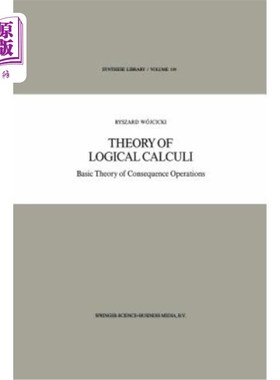 海外直订Theory of Logical Calculi: Basic Theory of Consequence Operations 逻辑演算理论:推论运算的基本理论