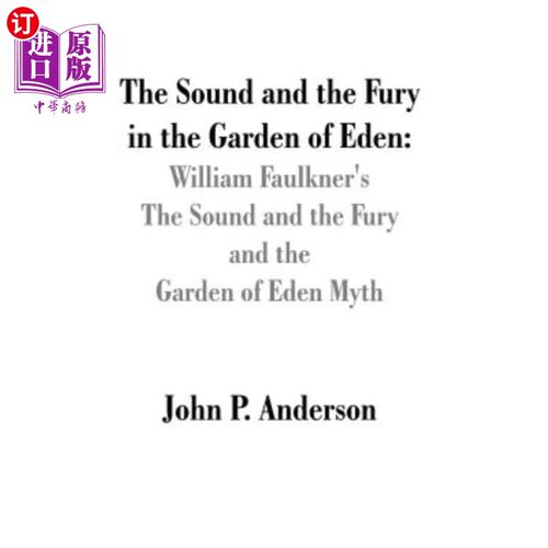 海外直订The Sound and the Fury in the Garden of Eden: William Faulkner's The Sound and t 《伊甸园中的声音与愤怒》:
