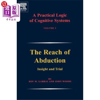 海外直订A Practical Logic of Cognitive Systems: The Reach of Abduction: Insight and Tria 认知系统的实践逻辑:外展的