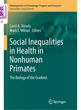 海外直订Social Inequalities in Health in Nonhuman Primates: The Biology of the Gradient 非人类灵长类动物健康方面的