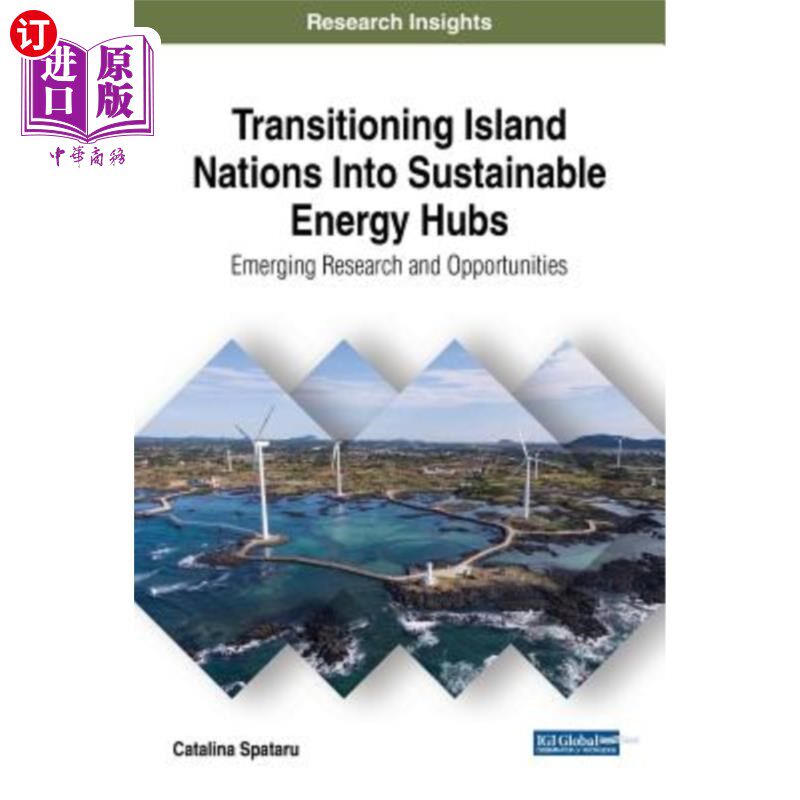 海外直订Transitioning Island Nations Into Sustainable Energy Hubs: Emerging Research and 将岛国转变为可持续能源中心