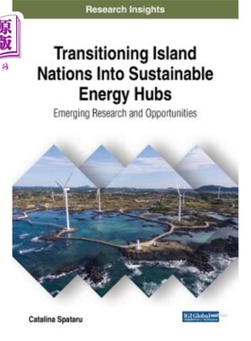 海外直订Transitioning Island Nations Into Sustainable Energy Hubs: Emerging Research and 将岛国转变为可持续能源中心