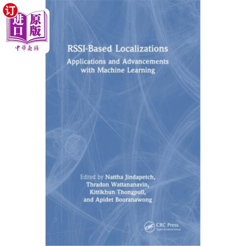 海外直订Rssi-Based Localizations: Applications and Advancements with Machine Learning 基于rsi的本地化：机器学习的应