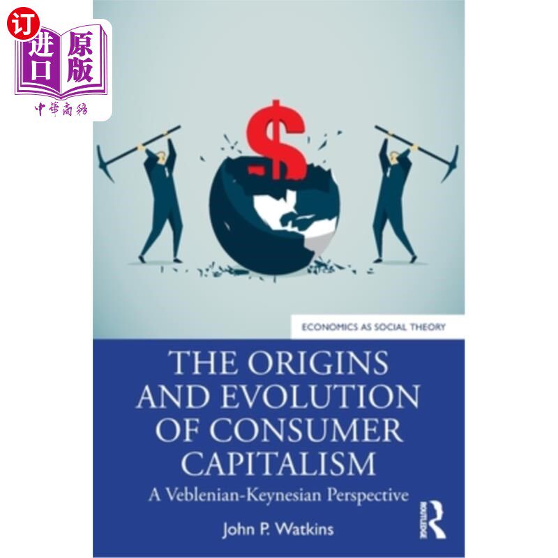海外直订The Origins and Evolution of Consumer Capitalism: A Veblenian-Keynesian Perspect 消费资本主义的起源与演变: