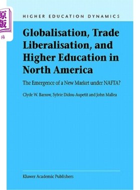 海外直订Globalisation, Trade Liberalisation, and Higher Education in North America: The  全球化、贸易自由化和北美高