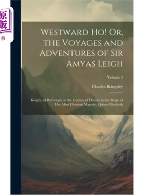 海外直订Westward Ho! Or, the Voyages and Adventures of Sir Amyas Leigh: Knight, of Burro 向西!或者，艾米斯·李爵士的