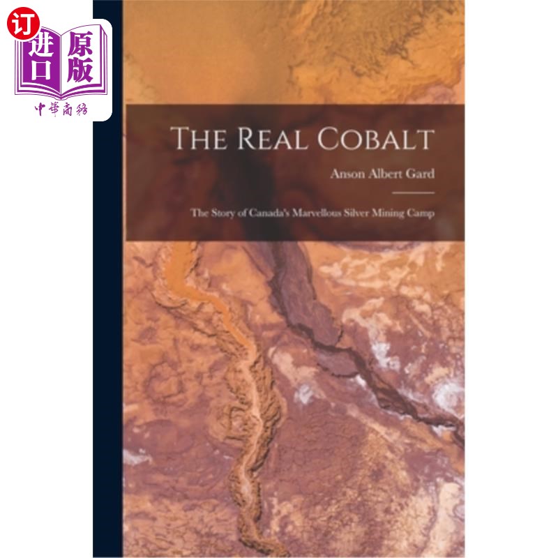 海外直订The Real Cobalt: The Story of Canada's Marvellous Silver Mining Camp真正的钴:加拿大神奇的银矿营地的故事