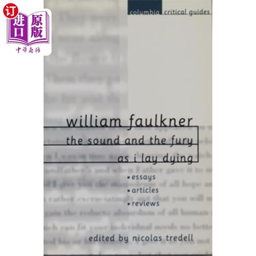 海外直订William Faulkner: The Sound and the Fury and as I Lay Dying: Essays, Articles, R 威廉·福克纳：《喧哗与骚动